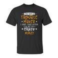 I Am Not A Trouble Maker I Just Take After My Crazy Mimzy Funny Saying Family Gift Unisex T-Shirt