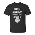 Omg Becky Look At That Bunt Baseball Unisex T-Shirt