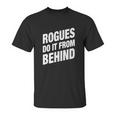 Rogues Do It From Behind Dnd Rogue Unisex T-Shirt