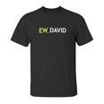 Schitts Creek Ew David Unisex T-Shirt