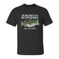 She Was Short Fat And Had A Big Mouth Bass Funny Fishing Unisex T-Shirt