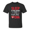 Sleep Is For Sissies I Am A Night Shift Cna Funny Saying Unisex T-Shirt