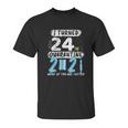 Social Distancing I Turned 24 In 2021 None Of You Are Invited Unisex T-Shirt