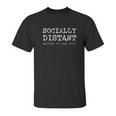 Socially Distant Before It Was Cool Social Distancing Unisex T-Shirt