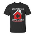 Stay Home Save Lives Global Pandemic Unisex T-Shirt