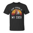 Stop Staring At My Cock 4 Unisex T-Shirt