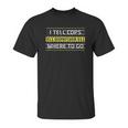 I Tell Cops Where To Go For 911 Dispatch Operators Unisex T-Shirt