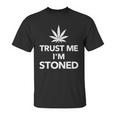 Trust Me Im Stoned Marijuana Unisex T-Shirt