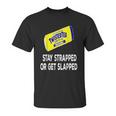 Twisted Tea Stay Strapped Or Get Slapped Funny Unisex T-Shirt