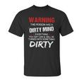 Warning This Person Has A Dirty Mind Everything You Say Can Shirt Unisex T-Shirt