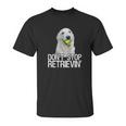 White Golden Retriever Dont Stop Retrievin Tee Unisex T-Shirt