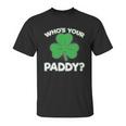 Whos Your Paddy St Patricks Day Unisex T-Shirt