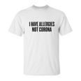 I Have Allergies Not Coro Funny Social Distancing Gift Unisex T-Shirt