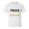 Allez Tous Vous Faire Enculer Unisex T-Shirt