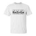 Ba-Zn-Ga Baznga - Full T-Shirts Unisex T-Shirt