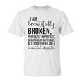 I Am Beautifully Broken Perfectly Inperfect All Together I Am A Beautiful Disaster - T-Shirt Unisex T-Shirt