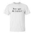 Born Again Atheist Funny Unisex T-Shirt