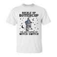 Cat Buckle Up Buttercup You Just Flipped My Witch Switch 2 Unisex T-Shirt