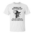 Cat Buckle Up Buttercup You Just Flipped My Witch Switch 3 Unisex T-Shirt