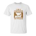 I Am A Certified Tit Puller Funny Gift For Cow Lover Unisex T-Shirt