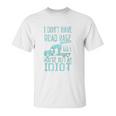 I Dont Have Road Rage You Are Just An Idiot Funny Trucker Unisex T-Shirt