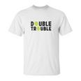 Double Trouble Doubles Players Funny Tennis Unisex T-Shirt