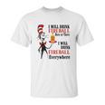 The Dr Seuss I Will Drink Fireball Here Or There I Will Drink Fireball Everywhere Unisex T-Shirt