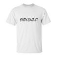 Eazy-Duz-It T-Shirts Unisex T-Shirt