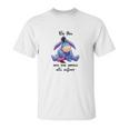 Eeyore Be You And The World Will Adjust Shirt Unisex T-Shirt