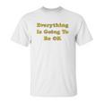 Everything Is Going To Be Ok Funny Social Distancing Graphic Unisex T-Shirt