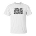 Female Dog Better Have My Currency Funny Word Unisex T-Shirt