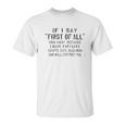 Funny Print Saying If I Say First Of All Run Away Because Something Unisex T-Shirt