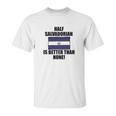 Half Salvadorian Is Better Than None Infant Unisex T-Shirt