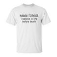 Happy Atheist I Believe In Life Before Death Unisex T-Shirt