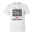 Harder Faster Deeper Because Cpr Saves Lives Gift Unisex T-Shirt