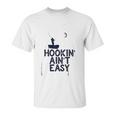 Hookin Aint Easy Unisex T-Shirt