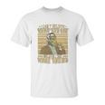 James Baldwin I Can’T Believe What You Say Because I See What You Do Unisex T-Shirt