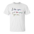 I Like You Just The Way You Are Mr Rogers Unisex T-Shirt