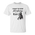 Kant Stop Philosophizing Funny Quote Philosophy Unisex T-Shirt