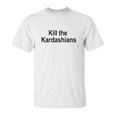 Kill The Kardashians Unisex T-Shirt