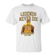 Kobe Legends Never Die Unisex T-Shirt