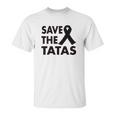 Ladies Save The Tatas Unisex T-Shirt