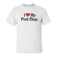 I Love Heart My Pork Chop Boyfriend Girlfriend Lovers Unisex T-Shirt