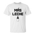 Mas Leche Spanish More Milk Unisex T-Shirt