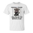 Personal Stalker I Will Follow You Pug Lover Gift Unisex T-Shirt