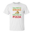 Say No To Drugs And Yes To Pizza Funny Anti Weed And Pot Unisex T-Shirt