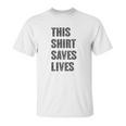 This Shirt Saves Lives Unisex T-Shirt