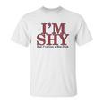 Im Shy But Ive Got A Big Dick Unisex T-Shirt