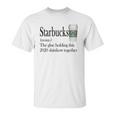 Starbucks The Glue Holding This 2020 Shitshow Together Shirt Unisex T-Shirt