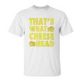 Thats What Cheese Head Cheesy She Said Quote Unisex T-Shirt